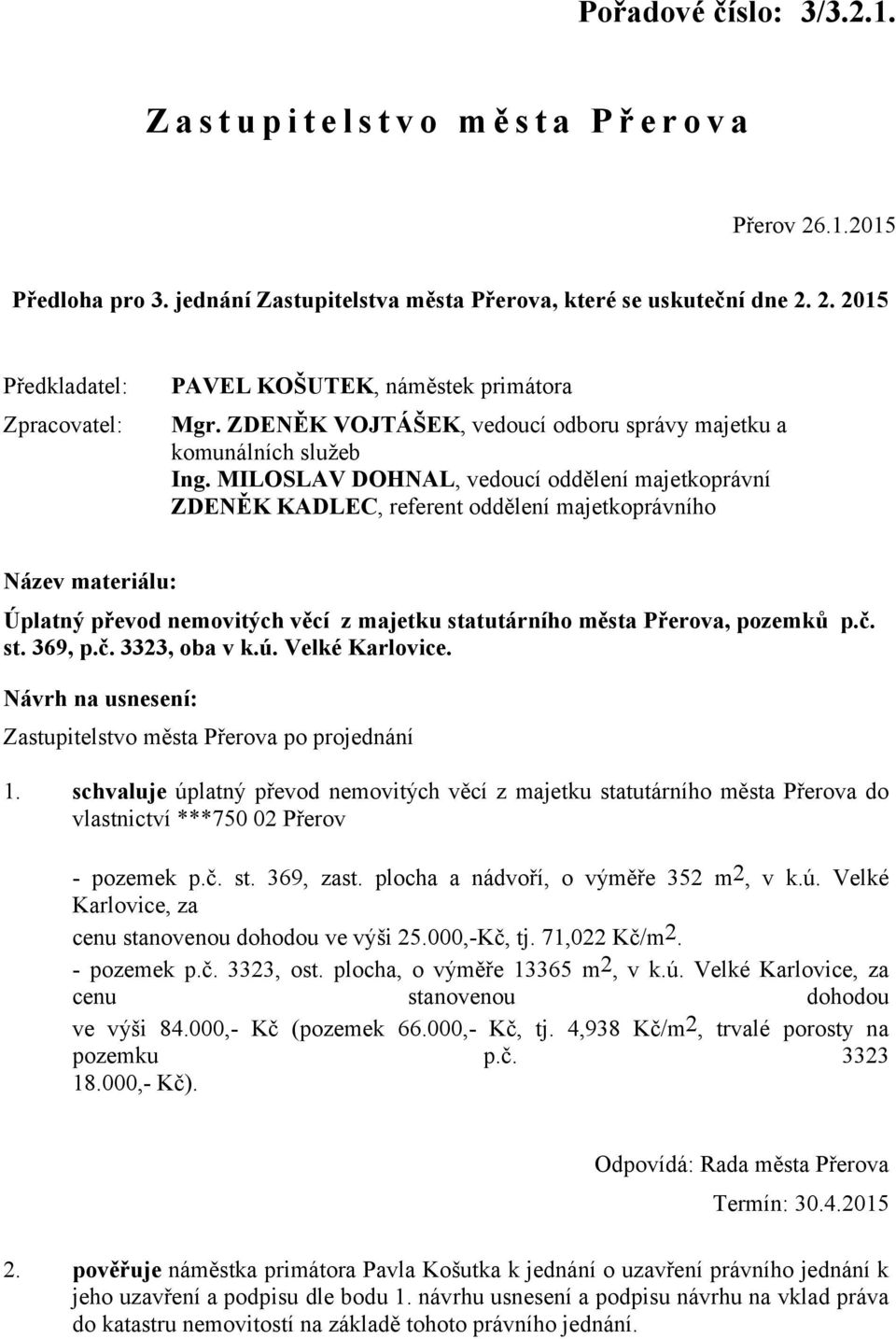 MILOSLAV DOHNAL, vedoucí oddělení majetkoprávní ZDENĚK KADLEC, referent oddělení majetkoprávního Název materiálu: Úplatný převod nemovitých věcí z majetku statutárního města Přerova, pozemků p.č. st. 369, p.