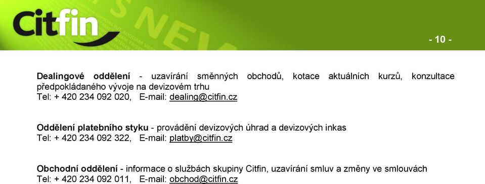 cz Oddělení platebního styku - provádění devizových úhrad a devizových inkas Tel: + 420 234 092 322, E-mail: