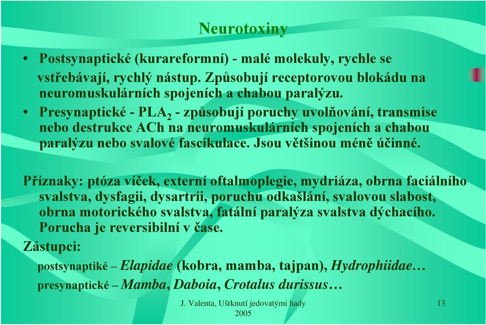 Jsou většinou méně účinné.