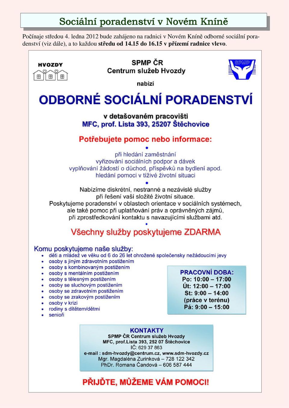 Kníně odborné sociální poradenství (viz dále), a to