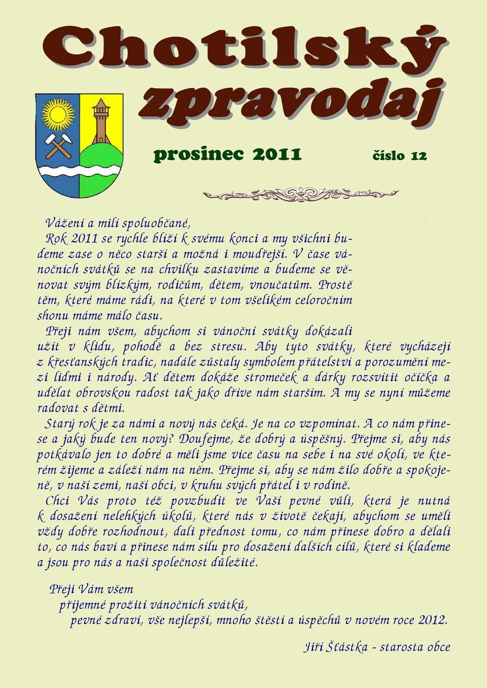 Přeji nám všem, abychom si vánoční svátky dokázali užít v klidu, pohodě a bez stresu.