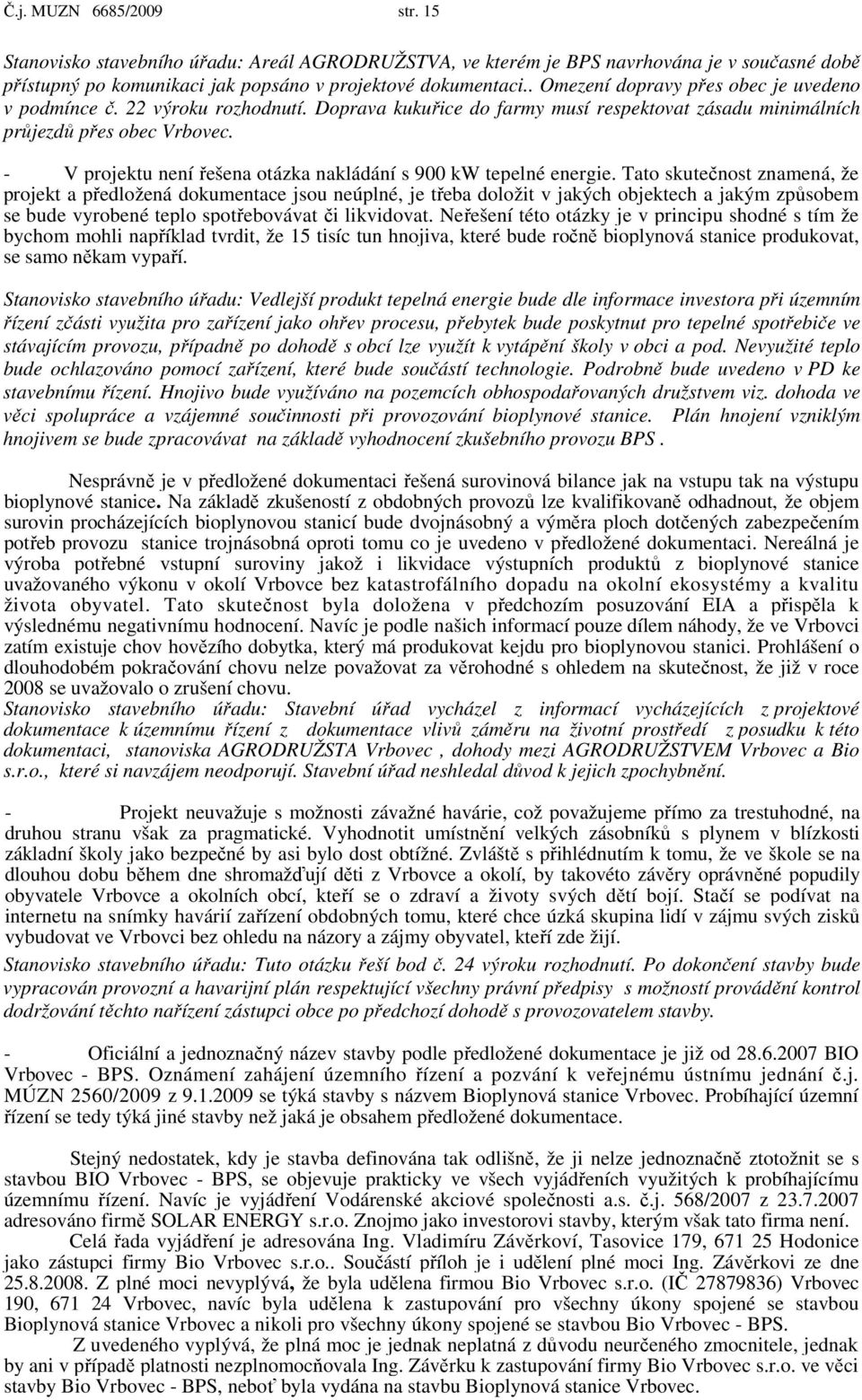 - V projektu není řešena otázka nakládání s 900 kw tepelné energie.