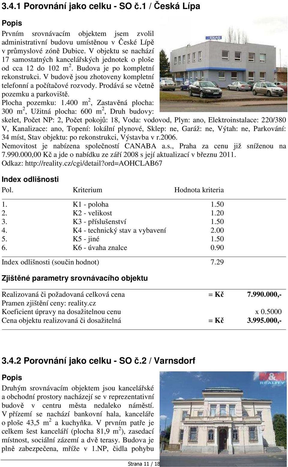 Prodává se včetně pozemku a parkoviště. Plocha pozemku: 1.