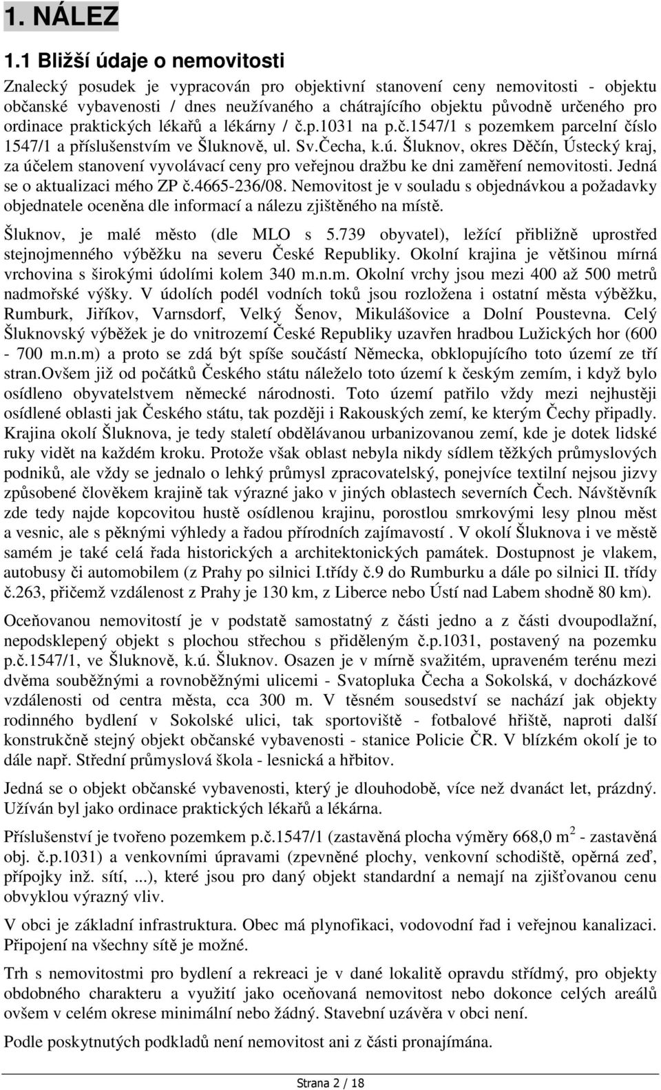 ordinace praktických lékařů a lékárny / č.p.1031 na p.č.1547/1 s pozemkem parcelní číslo 1547/1 a příslušenstvím ve Šluknově, ul. Sv.Čecha, k.ú.