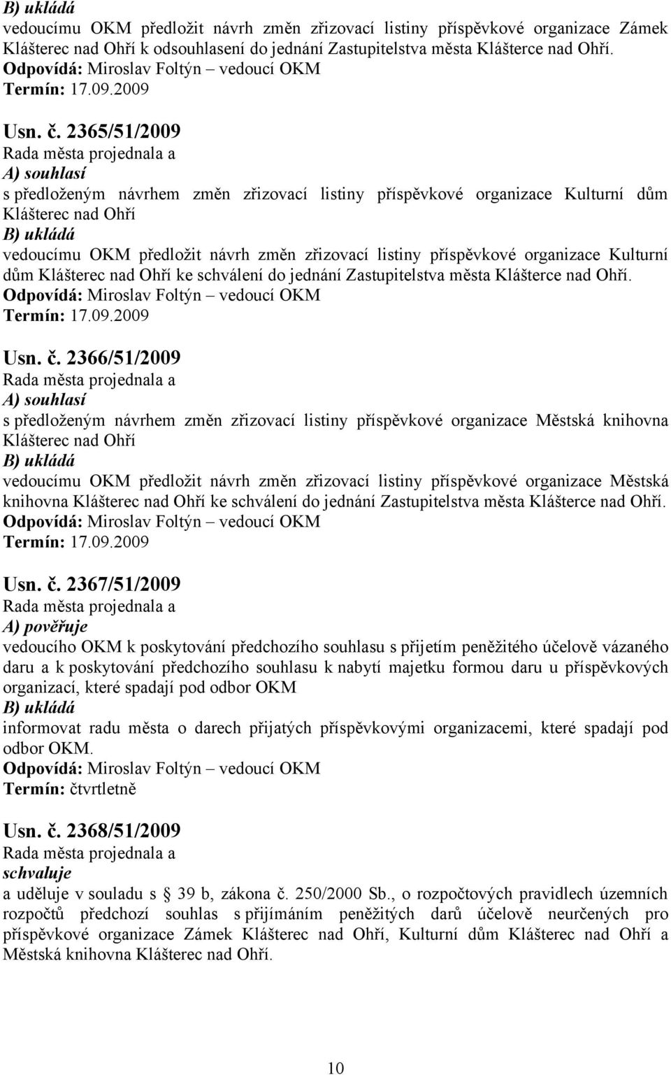 2365/51/2009 A) souhlasí s předloženým návrhem změn zřizovací listiny příspěvkové organizace Kulturní dům Klášterec nad Ohří vedoucímu OKM předložit návrh změn zřizovací listiny příspěvkové