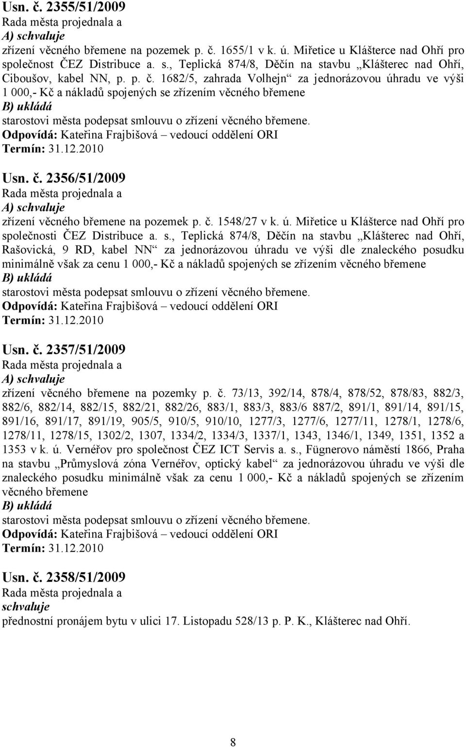 2010 Usn. č. 2356/51/2009 A) zřízení věcného břemene na pozemek p. č. 1548/27 v k. ú. Miřetice u Klášterce nad Ohří pro sp