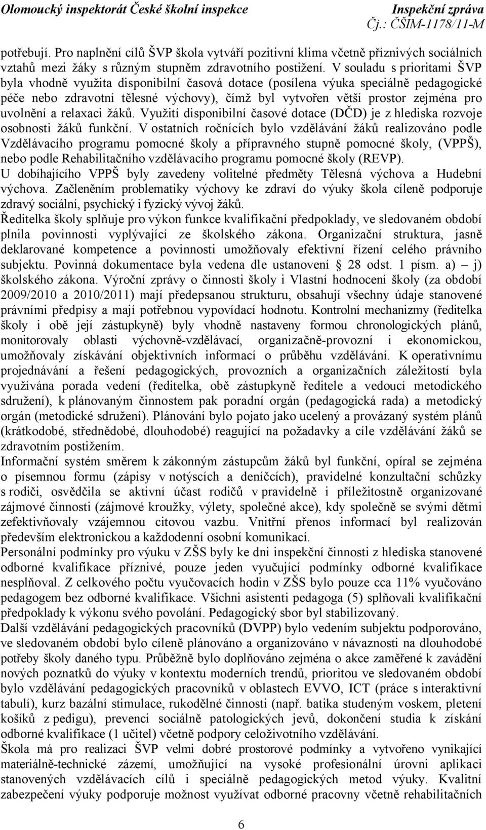 uvolnění a relaxaci žáků. Využití disponibilní časové dotace (DČD) je z hlediska rozvoje osobnosti žáků funkční.