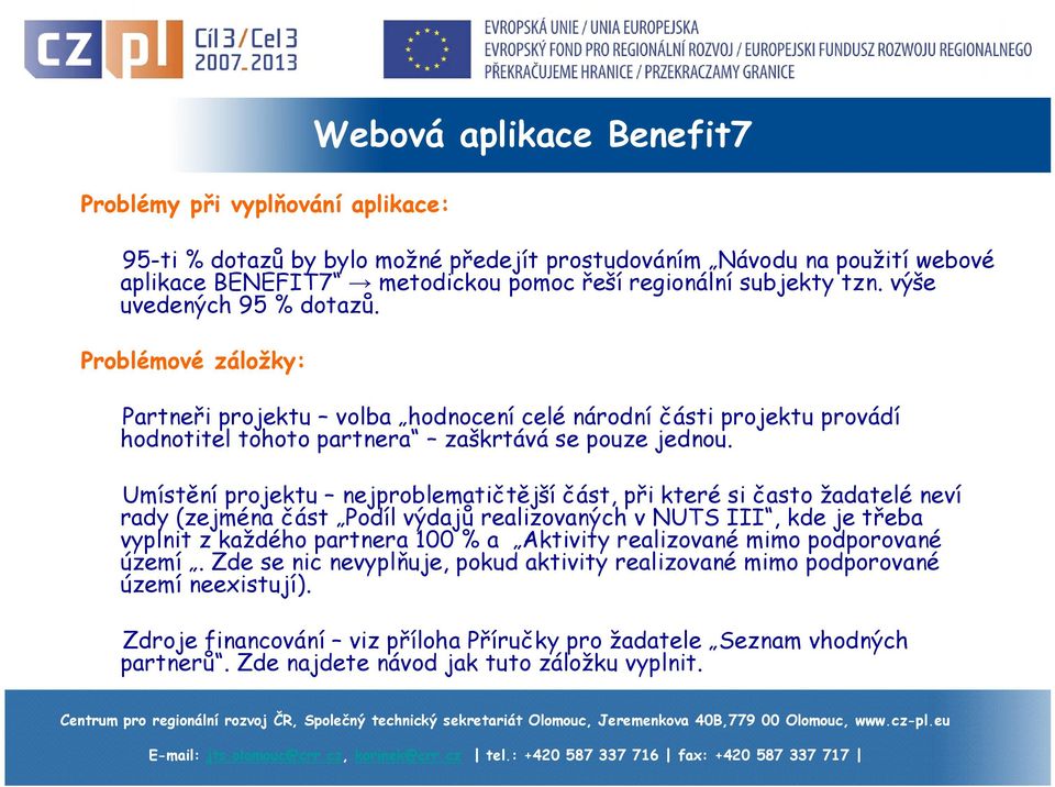 Umístění projektu nejproblematičtější část, při které si často žadatelé neví rady (zejména část Podíl výdajů realizovaných v NUTS III, kde je třeba vyplnit z každého partnera 100 % a Aktivity