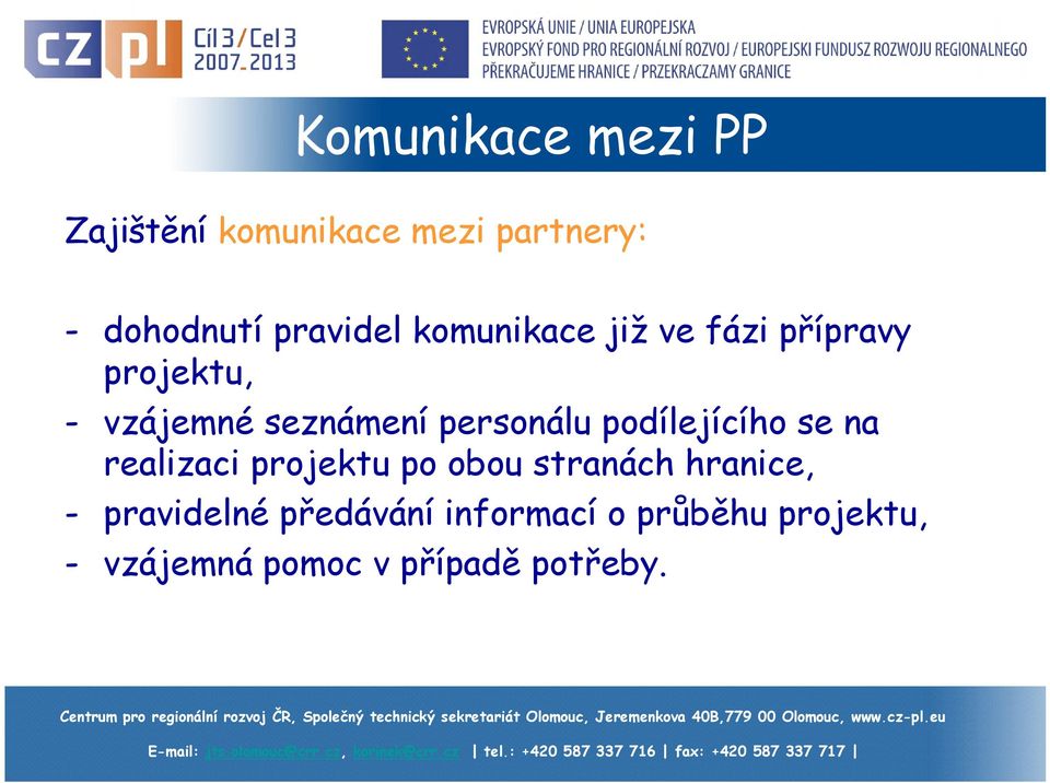 podílejícího se na realizaci projektu po obou stranách hranice, -