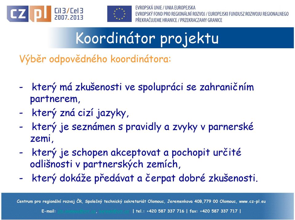 s pravidly a zvyky v parnerské zemi, - který je schopen akceptovat a pochopit