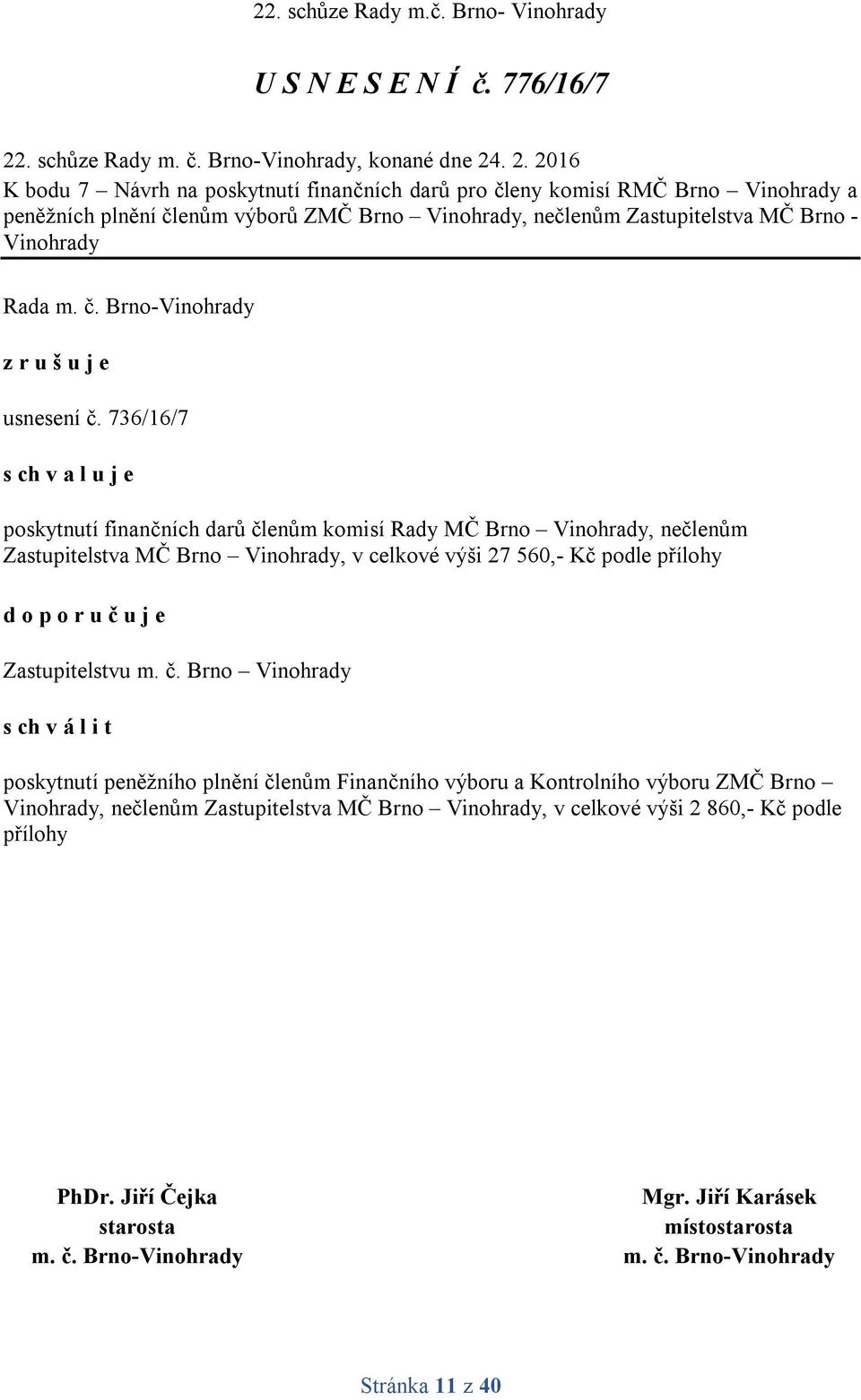 . 2. 2016 K bodu 7 Návrh na poskytnutí finančních darů pro členy komisí RMČ Brno Vinohrady a peněžních plnění členům výborů ZMČ Brno Vinohrady, nečlenům Zastupitelstva MČ Brno -