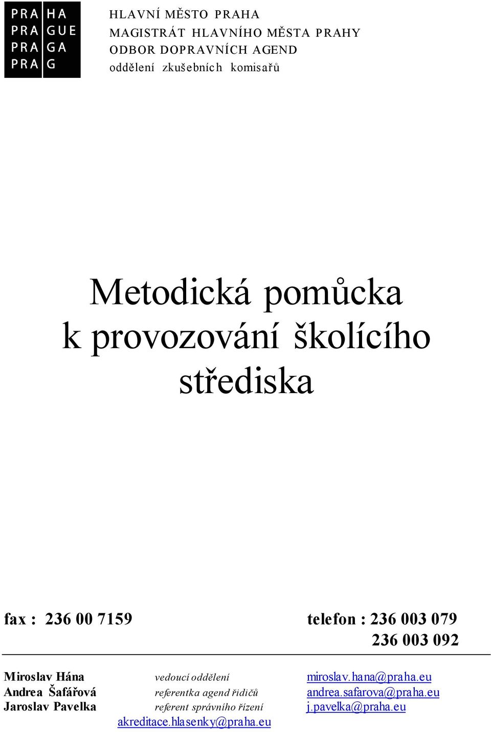 Miroslav Hána vedoucí oddělení miroslav.hana@praha.eu Andrea Šafářová referentka agend řidičů andrea.