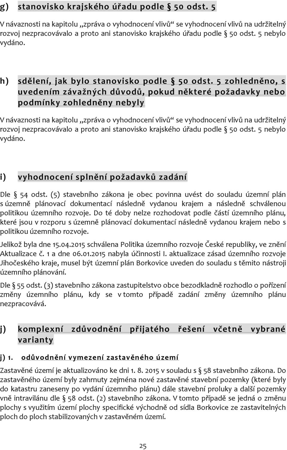 h) sdělení, jak bylo stanovisko podle 50 odst.