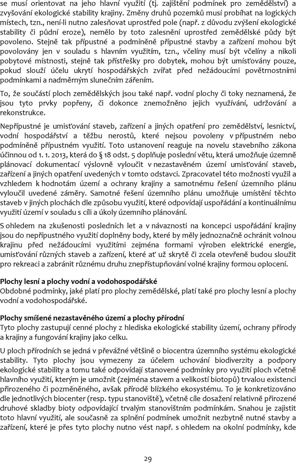 Stejně tak přípustné a podmíněně přípustné stavby a zařízení mohou být povolovány jen v souladu s hlavním využitím, tzn.