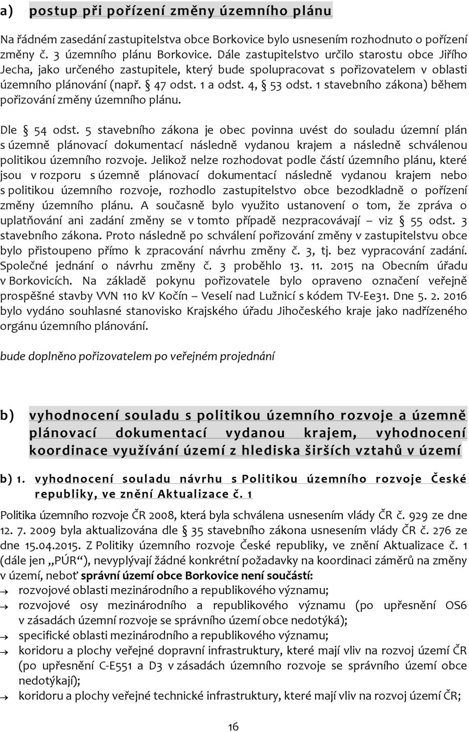 1 stavebního zákona) během pořizování změny územního plánu. Dle 54 odst.