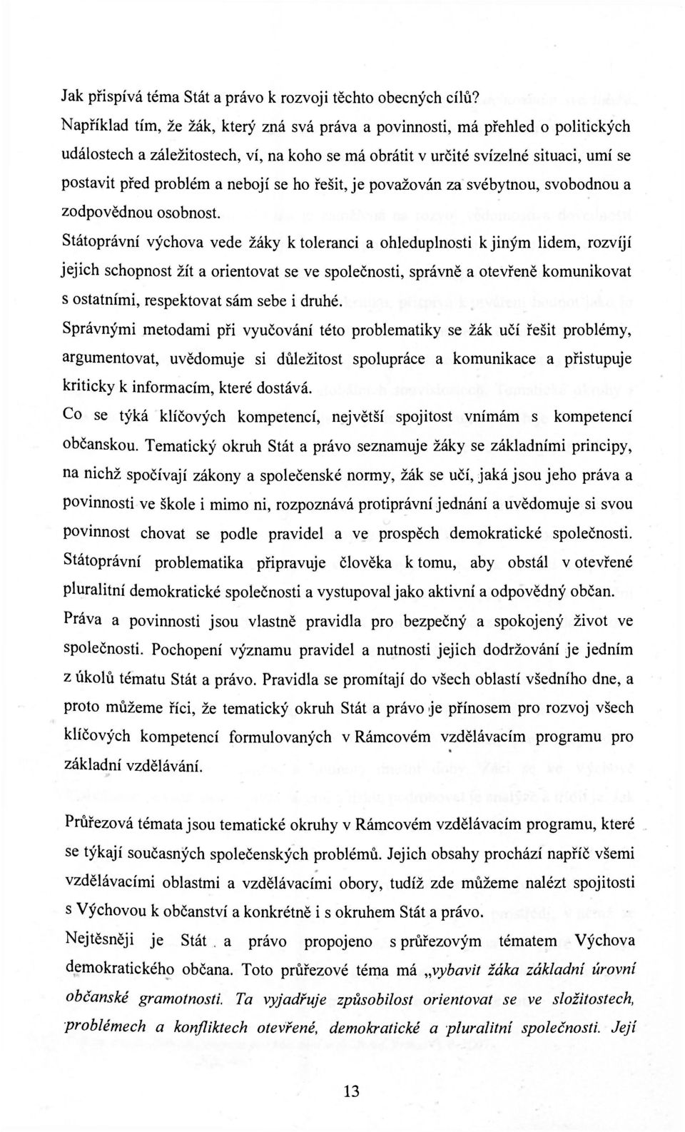 nebojí se ho řešit, je považován za svébytnou, svobodnou a zodpovědnou osobnost.