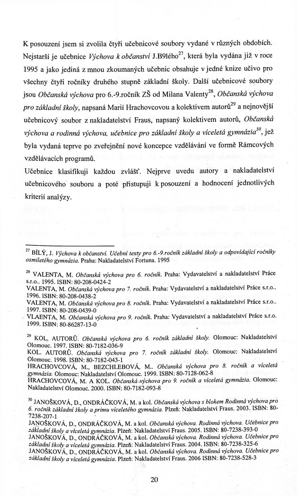 Další učebnicové soubory jsou Občanská výchova pro 6.-9.