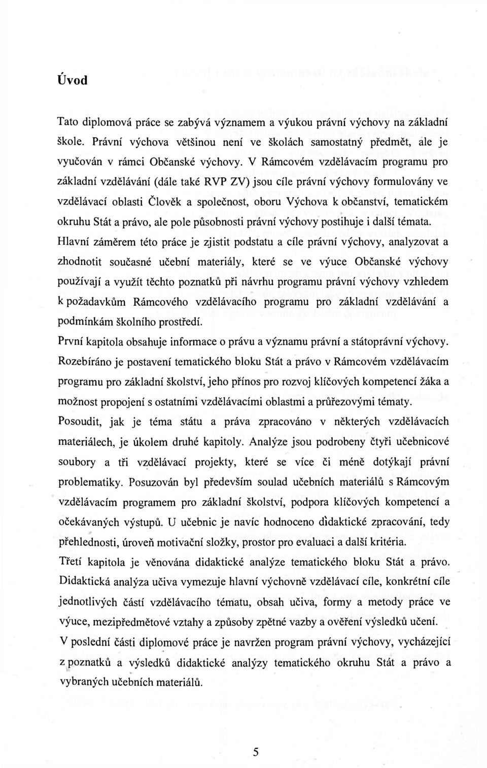 Stát a právo, ale pole působnosti právní výchovy postihuje i další témata.