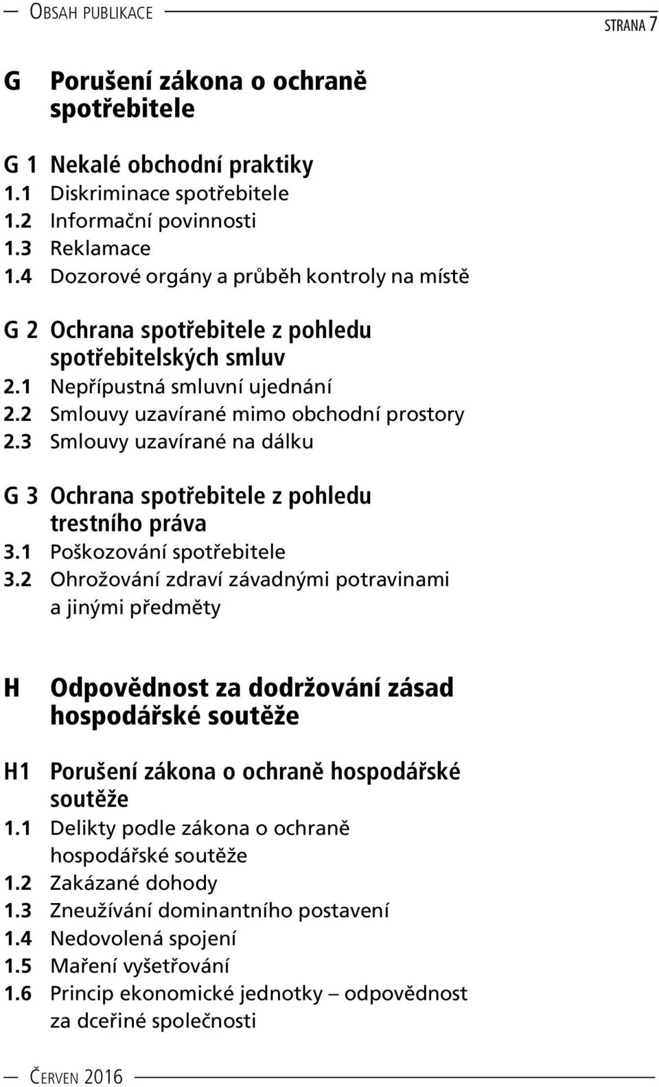 3 Smlouvy uzavírané na dálku G 3 Ochrana spotřebitele z pohledu trestního práva 3.1 Poškozování spotřebitele 3.
