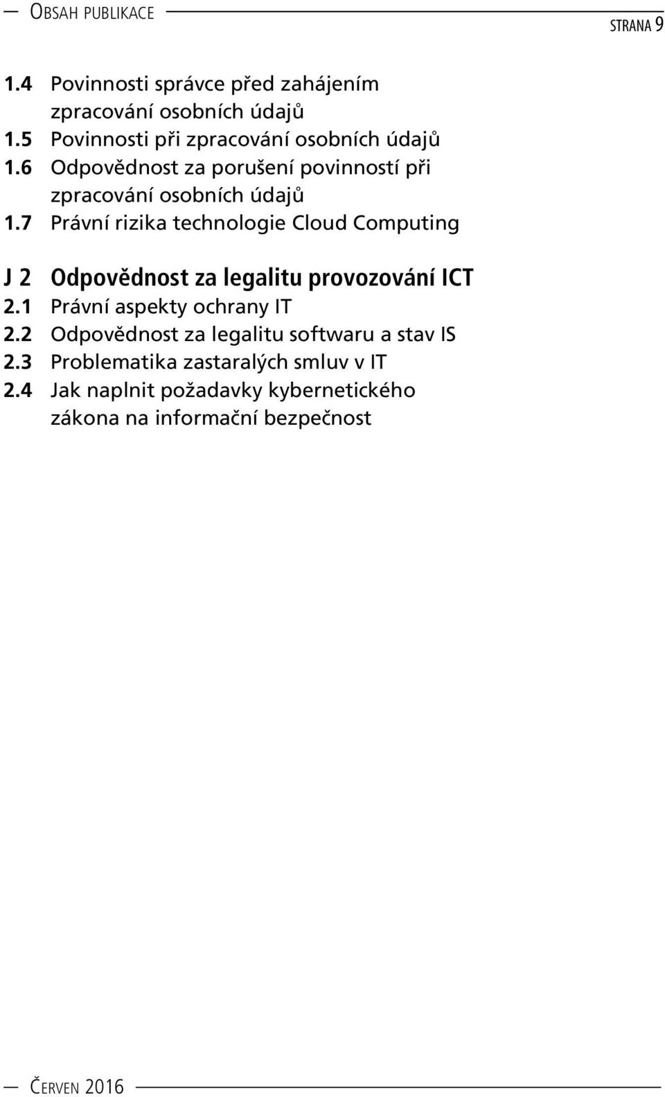 7 Právní rizika technologie Cloud Computing J 2 Odpovědnost za legalitu provozování ICT 2.