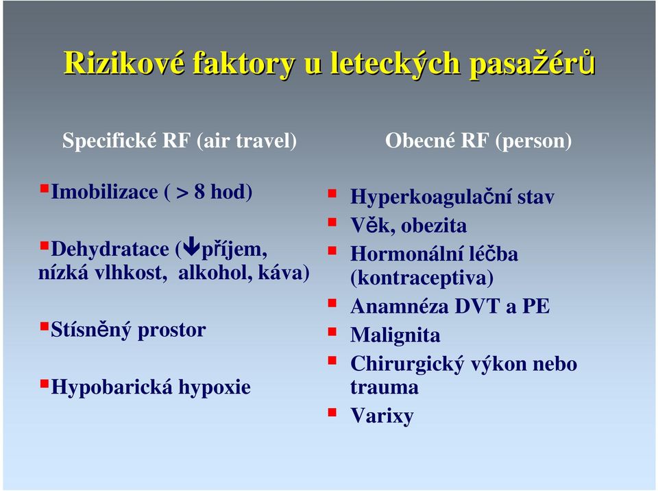 Hypobarická hypoxie Obecné RF (person) Hyperkoagulační stav Věk, obezita