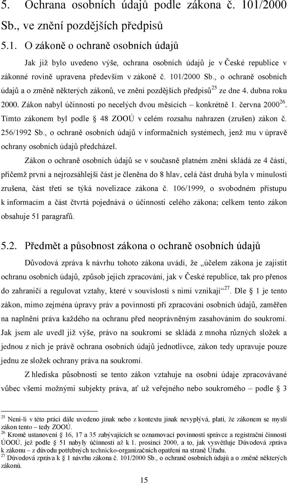 června 2000 26. Tímto zákonem byl podle 48 ZOOÚ v celém rozsahu nahrazen (zrušen) zákon č. 256/1992 Sb.