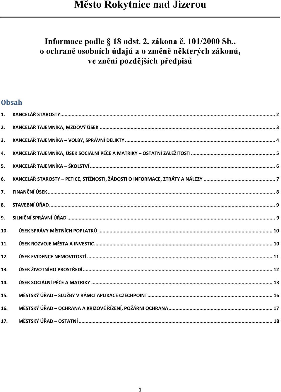 KANCELÁŘ STAROSTY PETICE, STÍŽNOSTI, ŽÁDOSTI O INFORMACE, ZTRÁTY A NÁLEZY... 7 7. FINANČNÍ ÚSEK... 8 8. STAVEBNÍ ÚŘAD... 9 9. SILNIČNÍ SPRÁVNÍ ÚŘAD... 9 10. ÚSEK SPRÁVY MÍSTNÍCH POPLATKŮ... 10 11.