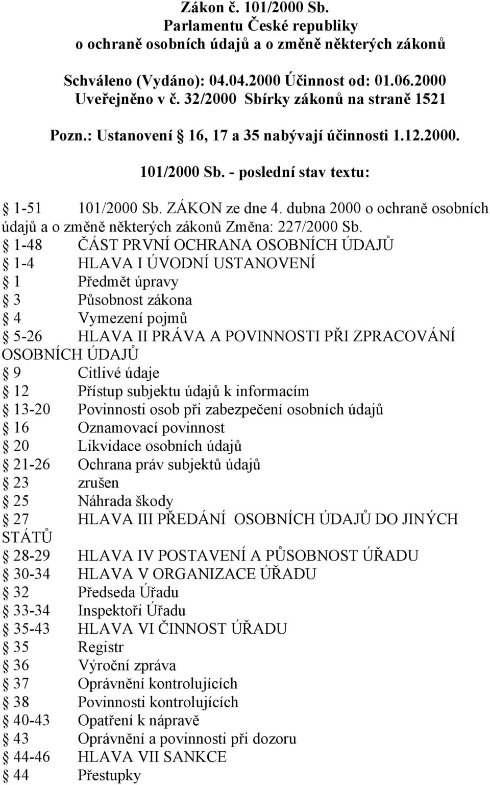 dubna 2000 o ochraně osobních údajů a o změně některých zákonů Změna: 227/2000 Sb.