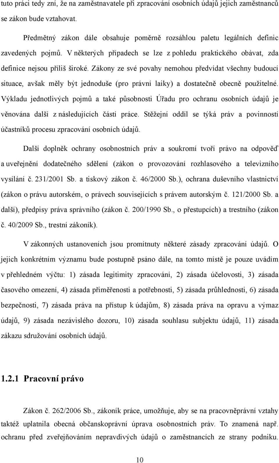 Zákony ze své povahy nemohou předvídat všechny budoucí situace, avšak měly být jednoduše (pro právní laiky) a dostatečně obecně použitelné.