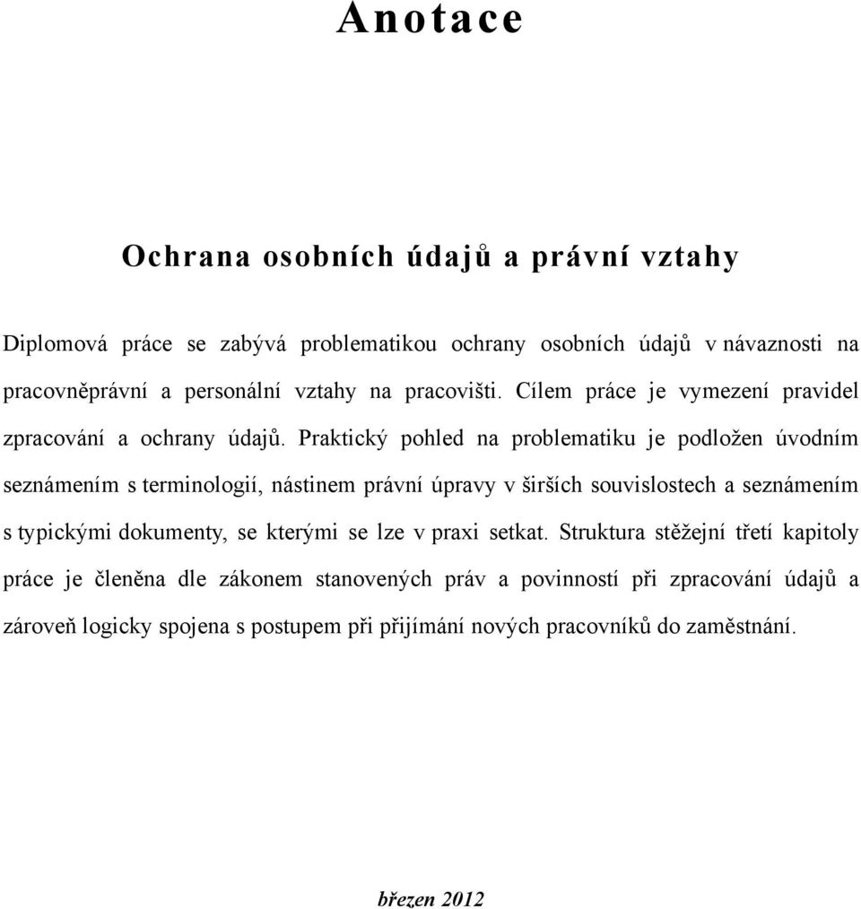 Praktický pohled na problematiku je podložen úvodním seznámením s terminologií, nástinem právní úpravy v širších souvislostech a seznámením s typickými