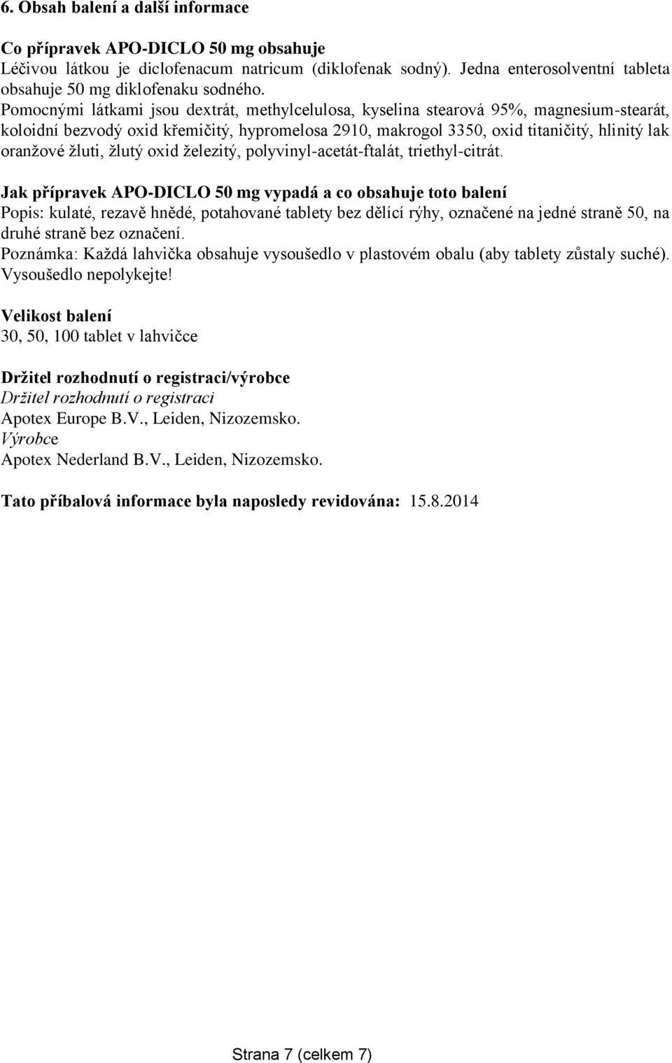 žluti, žlutý oxid železitý, polyvinyl-acetát-ftalát, triethyl-citrát.