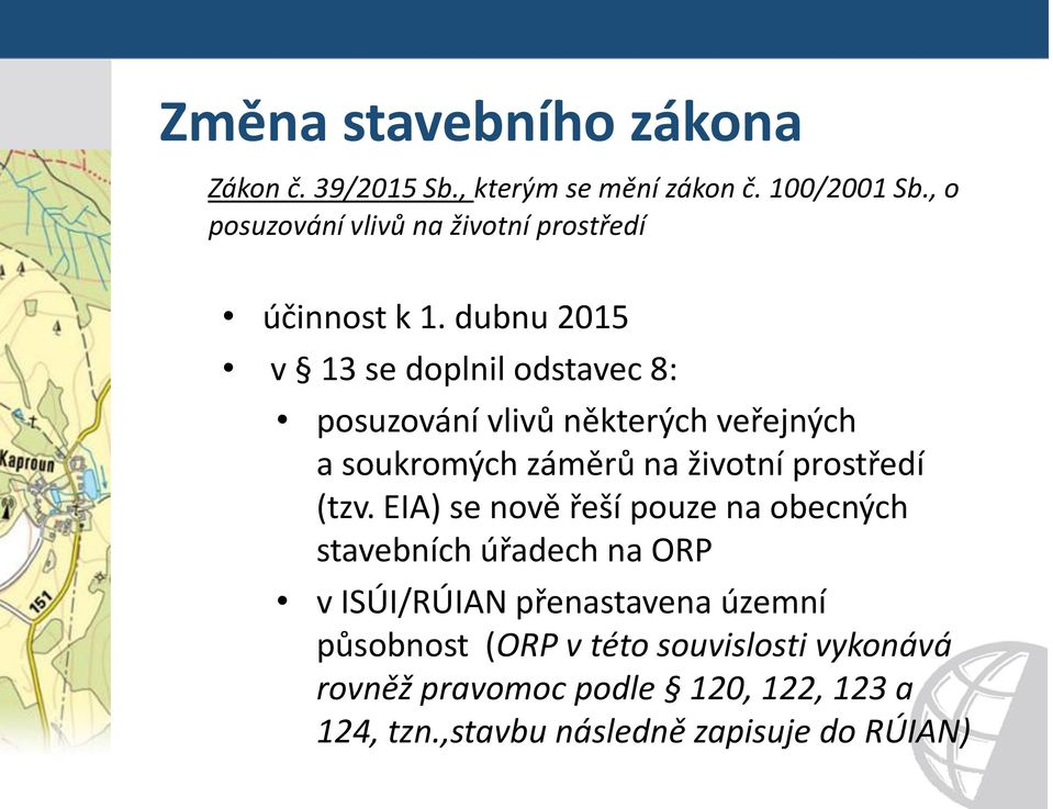 dubnu 2015 v 13 se doplnil odstavec 8: posuzování vlivů některých veřejných a soukromých záměrů na životní prostředí