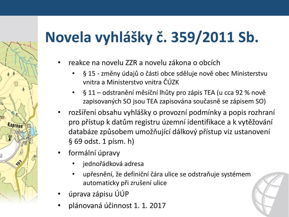 lhůty pro zápis TEA (u cca 92 % nově zapisovaných SO jsou TEA zapisována současně se zápisem SO) rozšíření obsahu vyhlášky o provozní podmínky a popis rozhraní pro