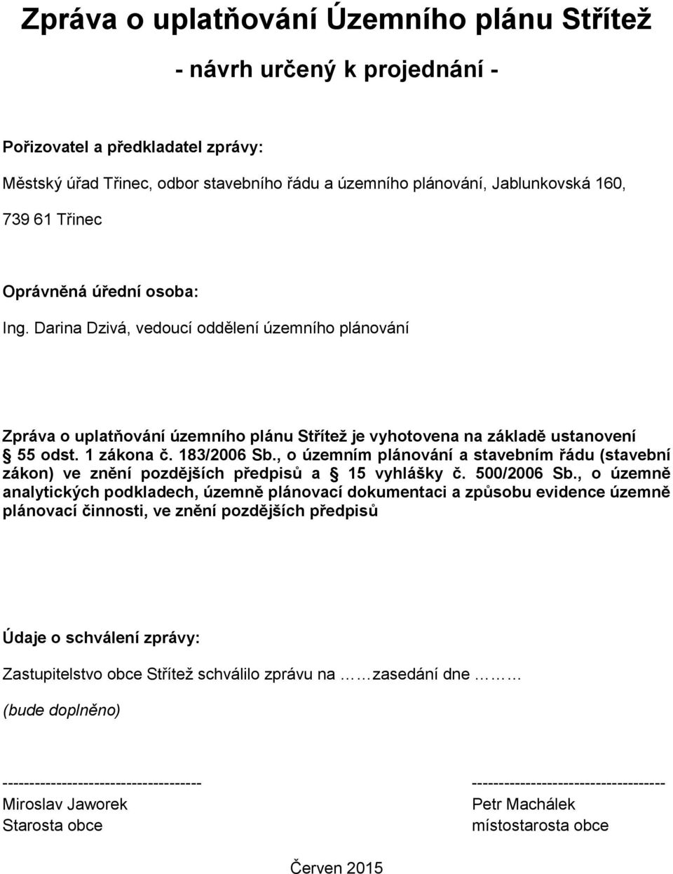 , o územním plánování a stavebním řádu (stavební zákon) ve znění pozdějších předpisů a 15 vyhlášky č. 500/2006 Sb.