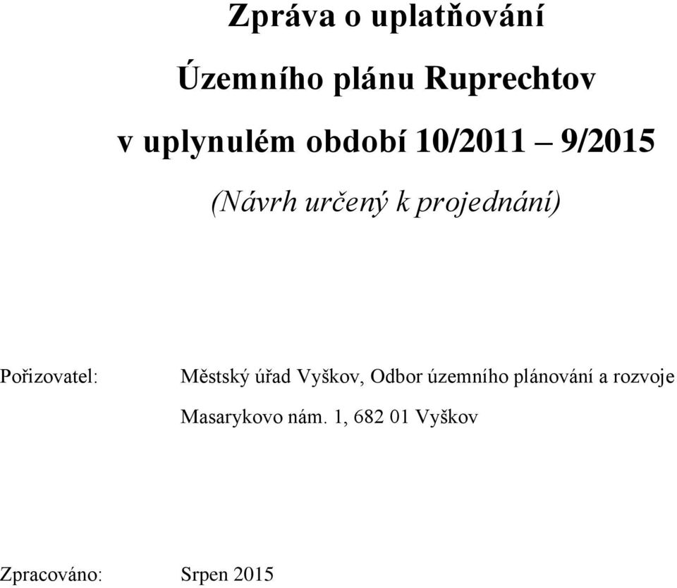 Pořizovatel: Městský úřad Vyškov, Odbor územního plánování