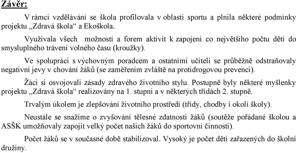 Ve spolupráci s výchovným poradcem a ostatními učiteli se průběžně odstraňovaly negativní jevy v chování žáků (se zaměřením zvláště na protidrogovou prevenci).