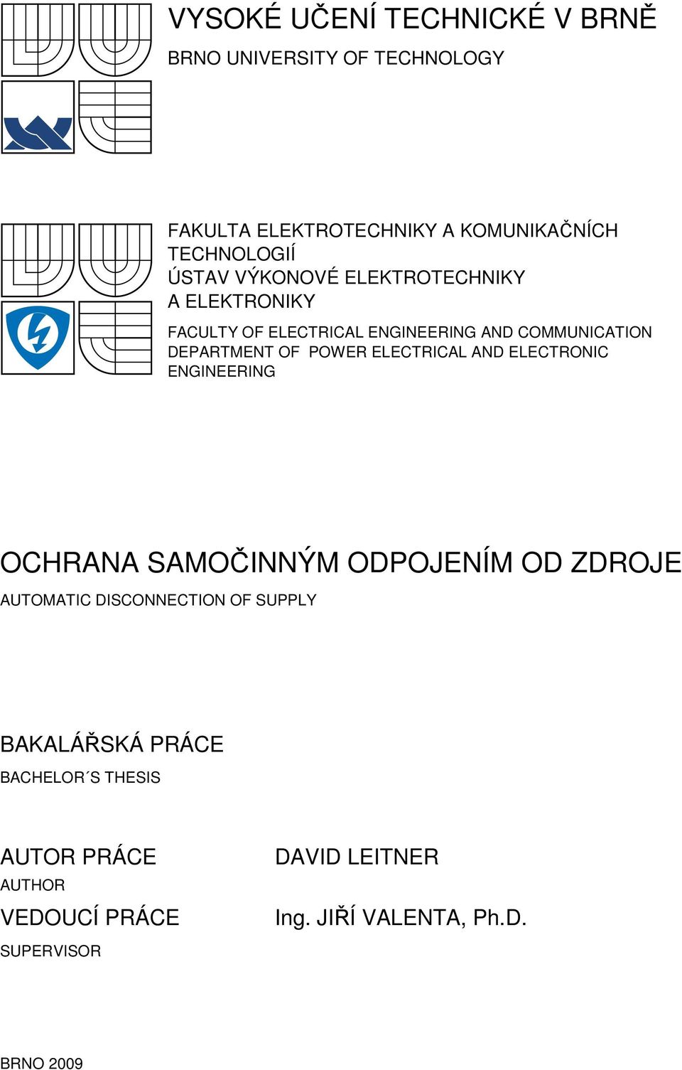 ELECTRICAL AND ELECTRONIC ENGINEERING OCHRANA SAMOČINNÝM ODPOJENÍM OD ZDROJE AUTOMATIC DISCONNECTION OF SUPPLY