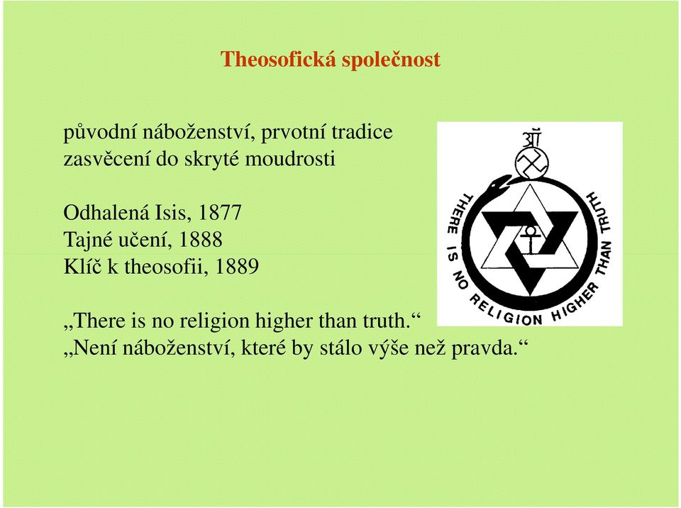Klíč k theosofii, 1889 There is no religion higher