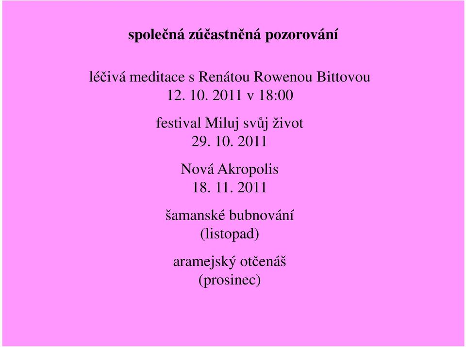 2011 v 18:00 festival Miluj svůj život 29. 10.