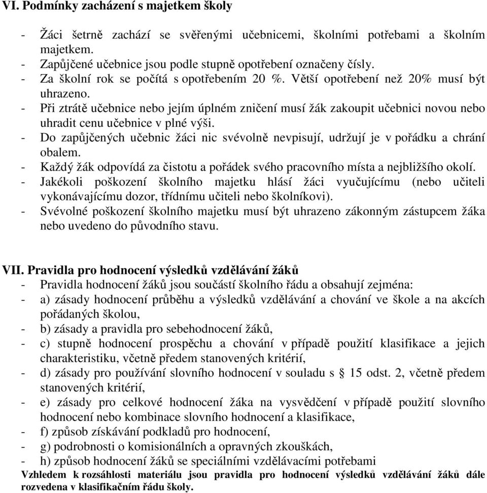 - Při ztrátě učebnice nebo jejím úplném zničení musí žák zakoupit učebnici novou nebo uhradit cenu učebnice v plné výši.