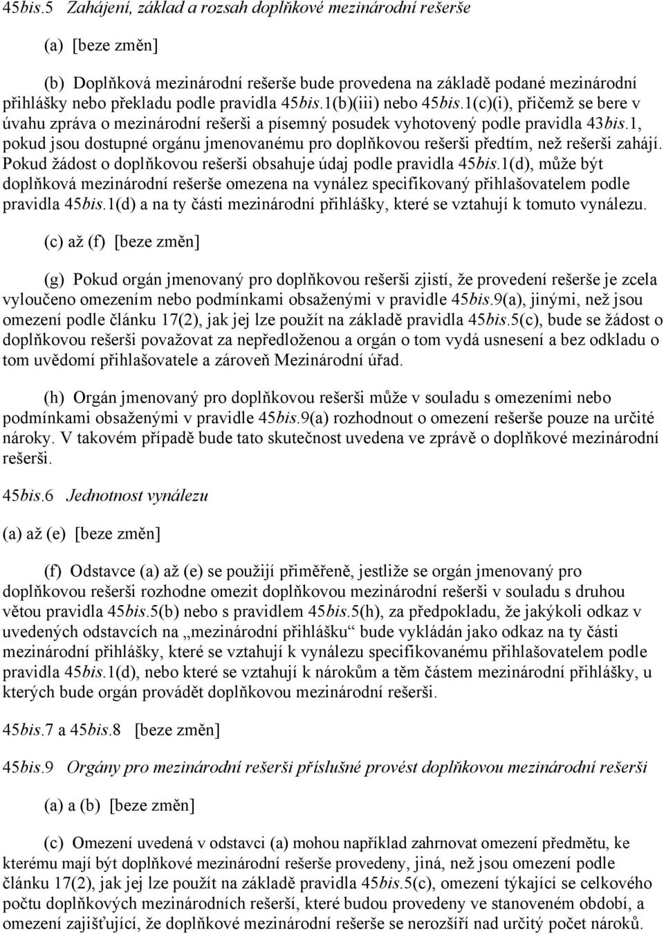 1(b)(iii) nebo 1(c)(i), přičemž se bere v úvahu zpráva o mezinárodní rešerši a písemný posudek vyhotovený podle pravidla 43bis.