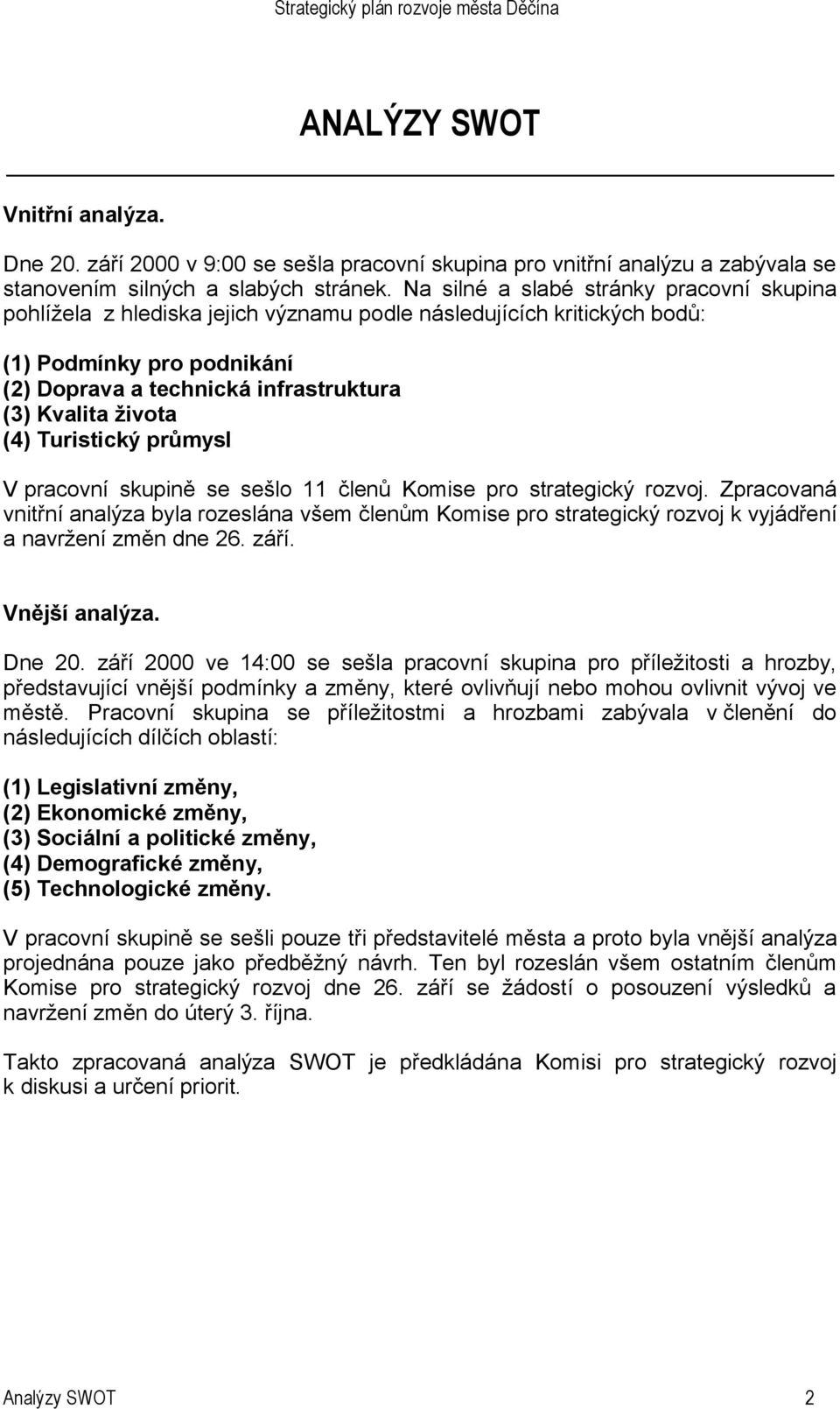 (4) Turistický průmysl V pracovní skupině se sešlo 11 členů Komise pro strategický rozvoj.