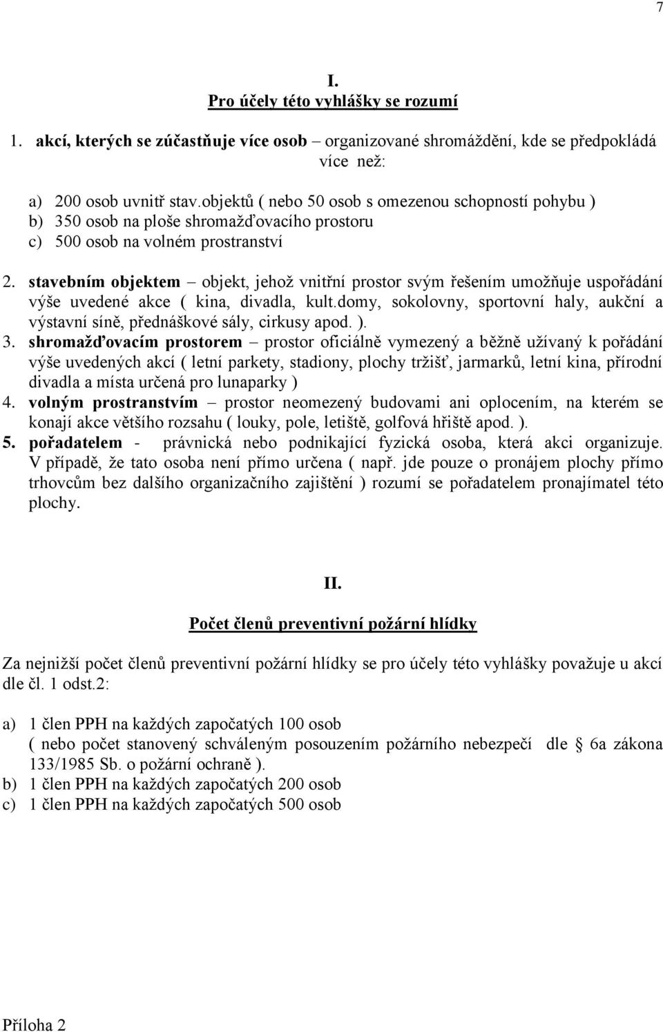 stavebním objektem objekt, jehož vnitřní prostor svým řešením umožňuje uspořádání výše uvedené akce ( kina, divadla, kult.