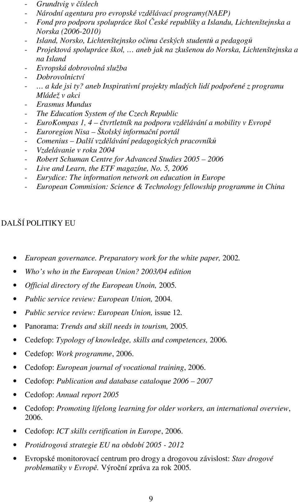 ty? aneb Inspirativní projekty mladých lidí podpořené z programu Mládež v akci - Erasmus Mundus - The Education System of the Czech Republic - EuroKompas 1, 4 čtvrtletník na podporu vzdělávání a