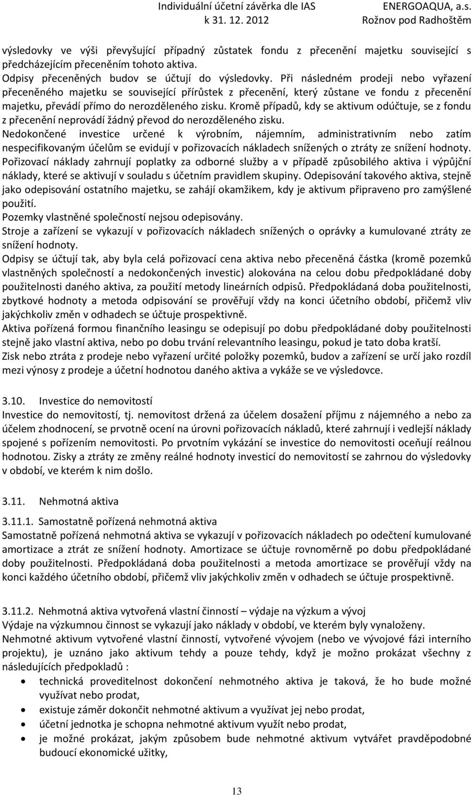 Kromě případů, kdy se aktivum odúčtuje, se z fondu z přecenění neprovádí žádný převod do nerozděleného zisku.