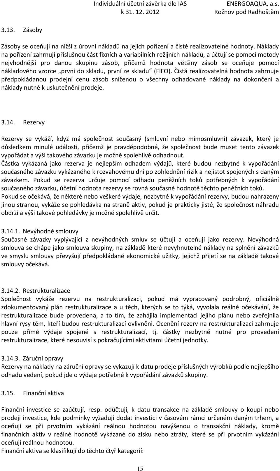 nákladového vzorce první do skladu, první ze skladu (FIFO).