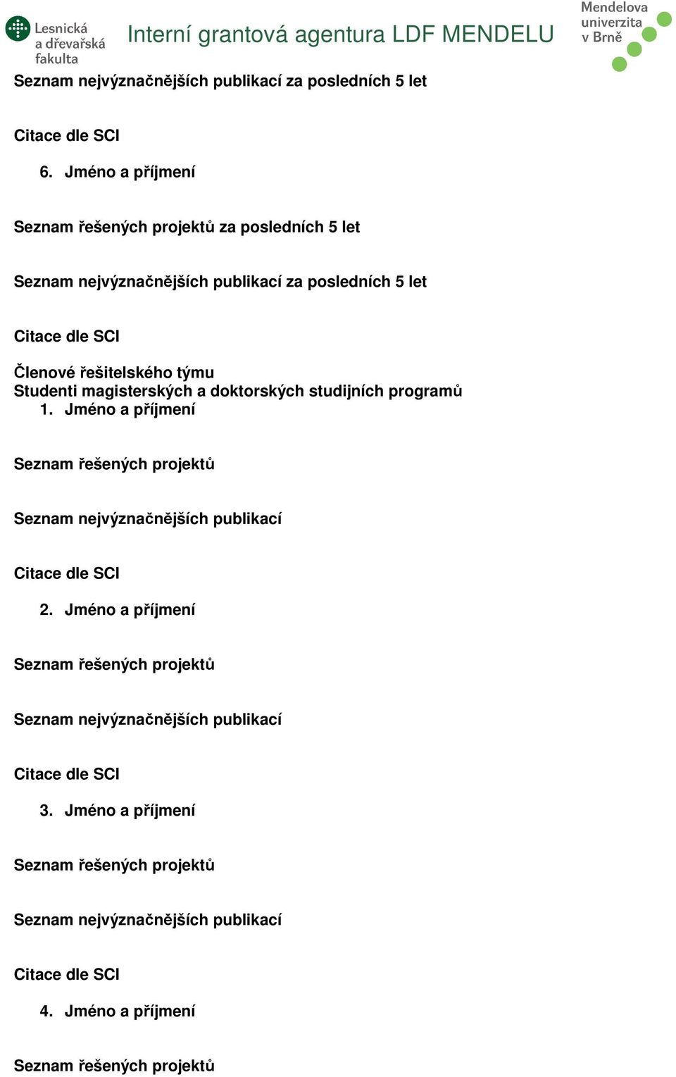 doktorských studijních programů 1.