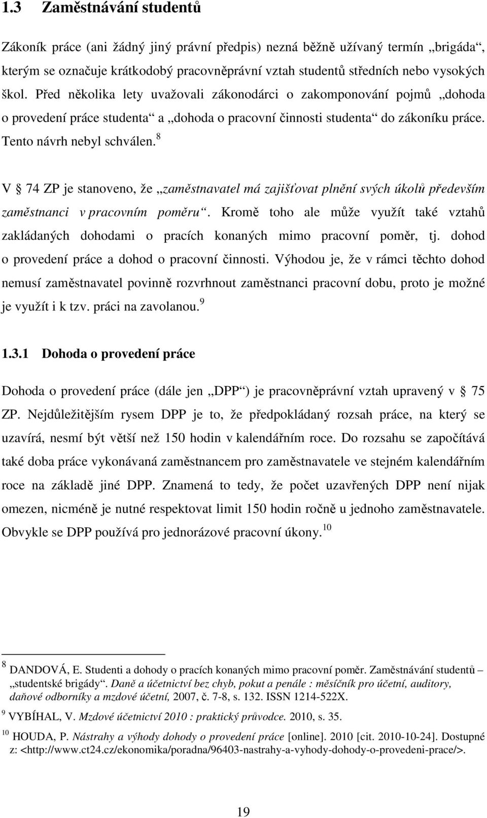 8 V 74 ZP je stanoveno, že zaměstnavatel má zajišťovat plnění svých úkolů především zaměstnanci v pracovním poměru.