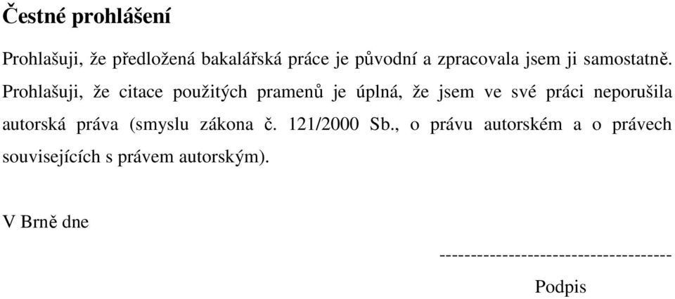 Prohlašuji, že citace použitých pramenů je úplná, že jsem ve své práci neporušila