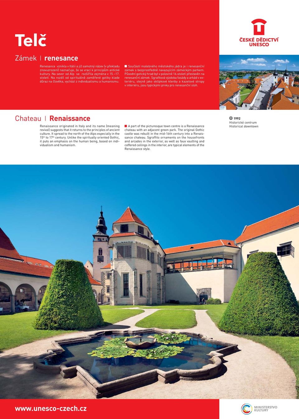 Součástí malebného městského jádra je i renesanční zámek s bezprostředně navazujícím zámeckým parkem. Původní gotický hrad byl v polovině 16.století přestavěn na renesanční zámek.